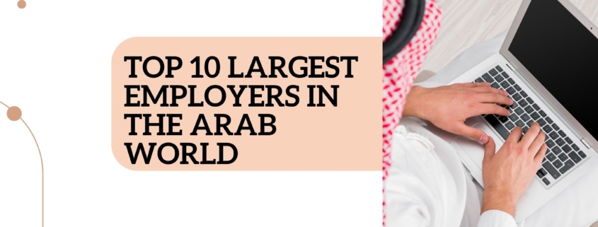 Top 10 largest employers in the Arab world