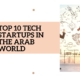 Top 10 Tech Startups in the Arab World