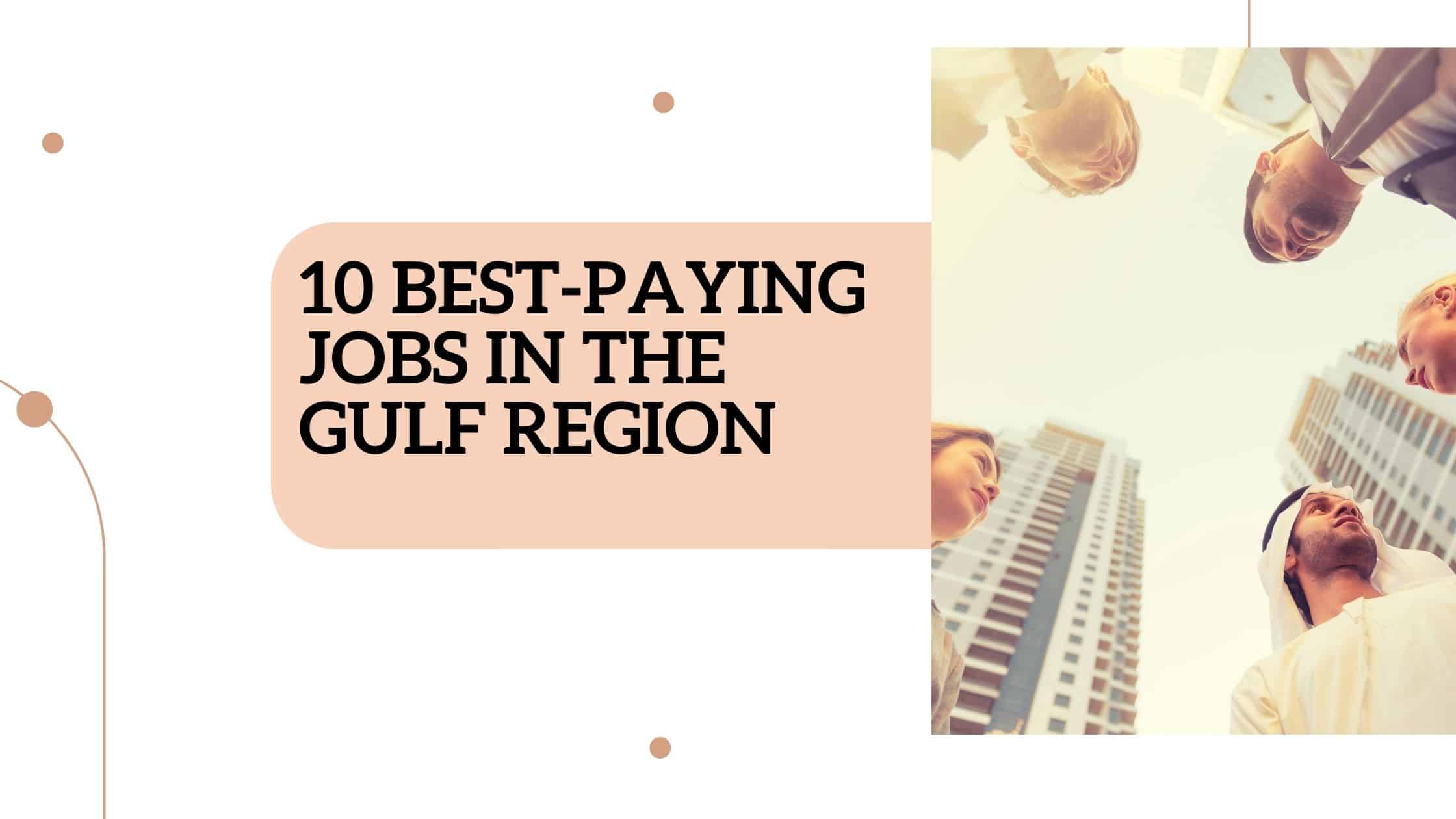 10 best-paying jobs in the Gulf region