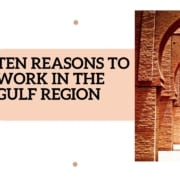 Ten Reasons to Work in the Gulf region