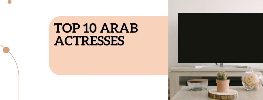 Top 10 Arab Actresses