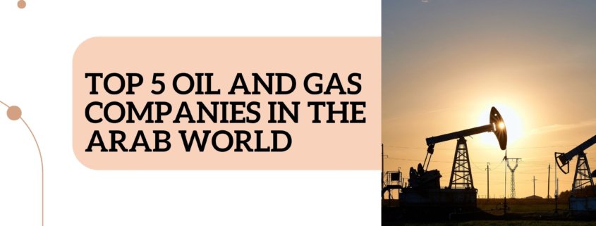 Top 5 oil and gas companies in the Arab world