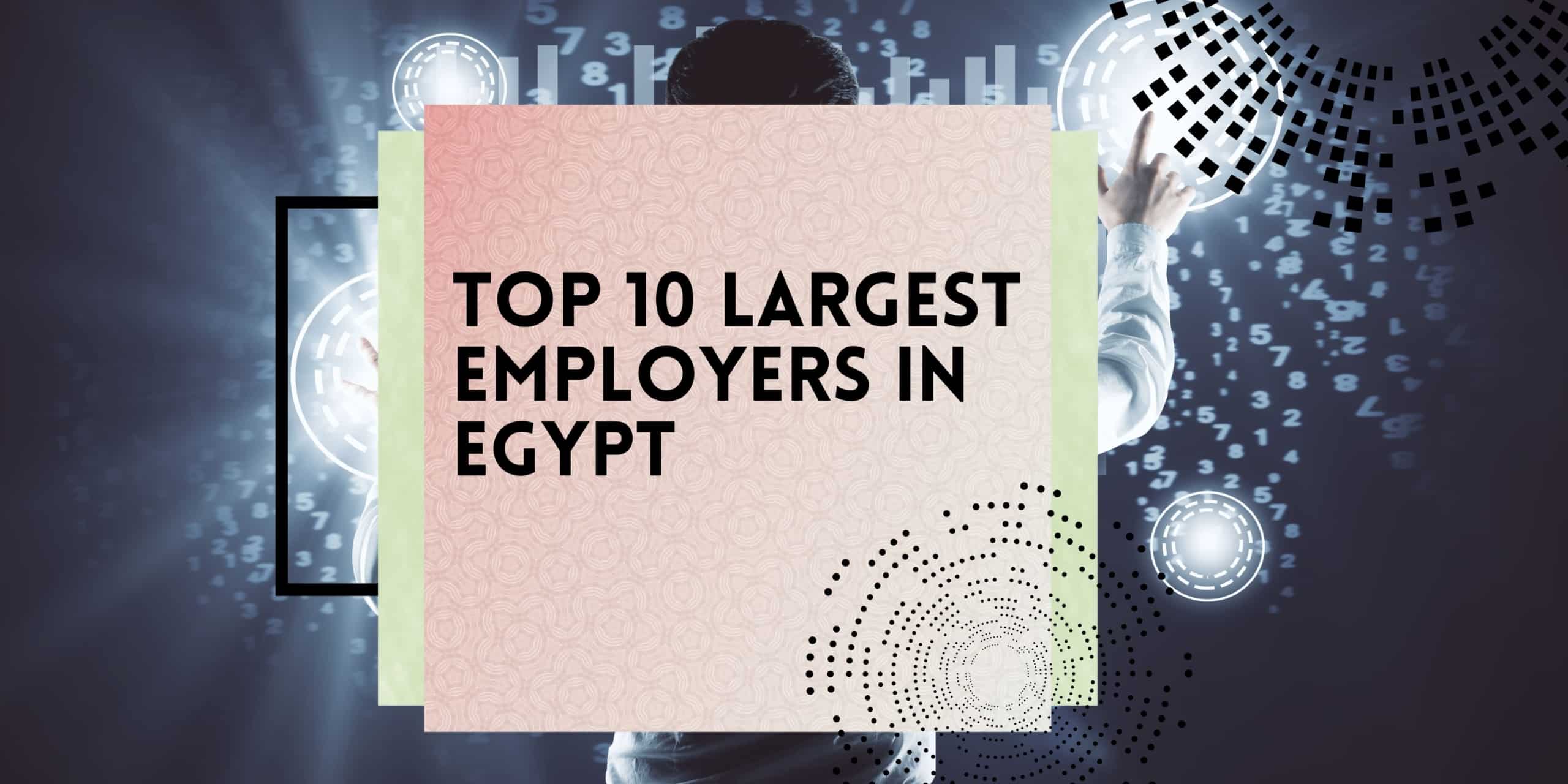 Top 10 Largest Employers in Egypt