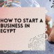 How to Start a Business in Egypt