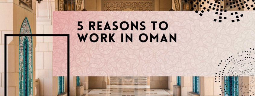 5 Reasons to Work in Oman