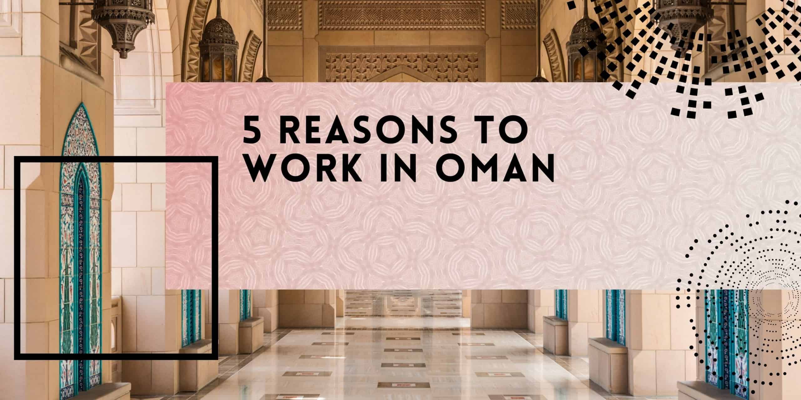 5 Reasons to Work in Oman