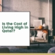 Is the Cost of Living High in Qatar?